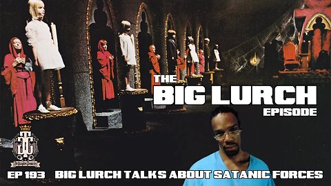 GC: "The Big Lurch EP" Lurch Talk's about Satanic Forces That.....