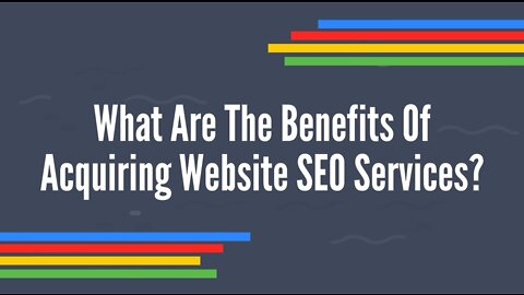 What Are The Benefits Of Acquiring Website SEO Services?