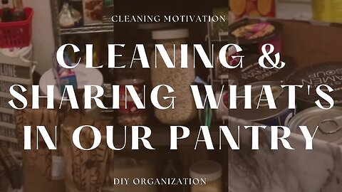 Cleaning Motivation: Cleaning & Sharing what's in our Pantry