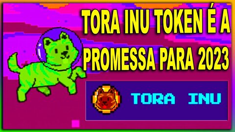 TORA INU TOKEN É A PROMESSA PARA 2023