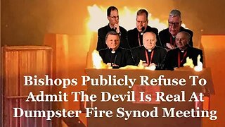 Bishops Publicly Refuse To Admit The Devil Is Real At Dumpster Fire Synod Meeting