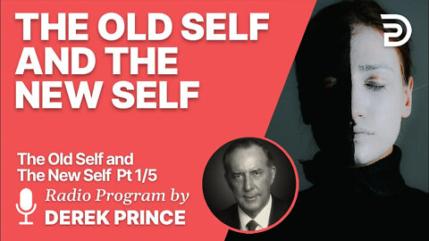 The Old Self and the New Self 1 of 5 - The Origin and Nature of the Old Self
