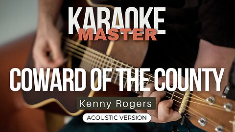 Coward of the county - Kenny Rogers (Acoustic karaoke)