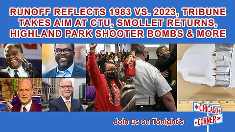 Runoff Reflects 1983 v. 2023, Tribune Takes Aim at CTU, Smollet Returns, Shooter Had Bombs & More