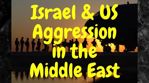 Middle East - Syria - Iran - US, Israel aggressive behavior. My Opinion.