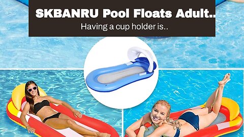 SKBANRU Pool Floats Adult Size, Inflatable Pool Floats and Rafts Water Lounger with Headrest an...