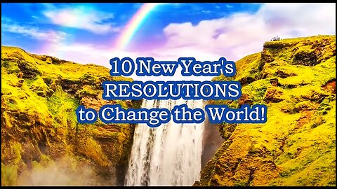 TOP 10 New Year's Resolutions for You to Change the World for Peace!