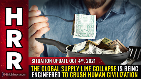 Situation Update, 10/4/21 - The global supply line collapse is being ENGINEERED...