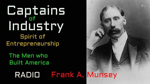 Captains of Industry (ep26) Frank A. Munsey