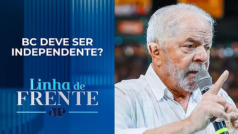 Lula volta a falar em rever autonomia do Banco Central; bancada comenta | LINHA DE FRENTE