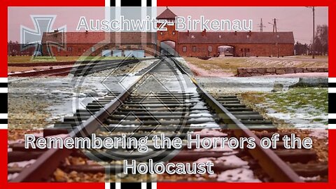 Auschwitz-Birkenau: Remembering the Horrors of the Holocaust