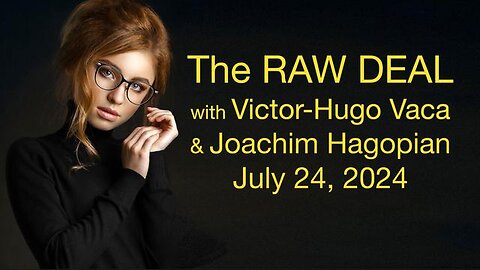 The Raw Deal (24 July 2024) with Victor-Hugo Vaca and Joachim Hagopian