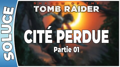 Shadow of The Tomb Raider - CITÉ PERDUE Partie 01 [FR PS4]