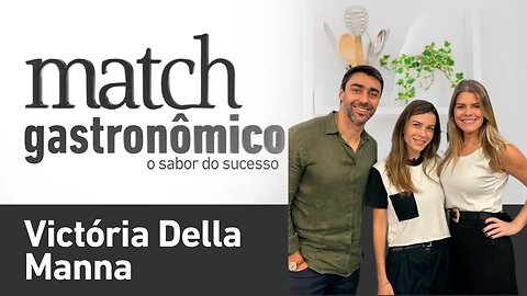 Match Gastronômico #05 - Victória Della Manna