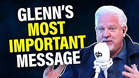 GLENN BECK | The Most IMPORTANT Thing America Can Do Right Now