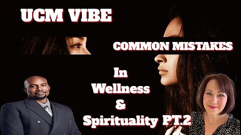 UCM VIBE: Common Mistakes Made By Wellness And Spiritual Enthusiasts