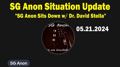 SG Anon Situation Update May 21: "SG Anon Sits Down w/ Dr. David Stella"