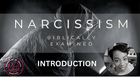 Narcissism Biblically Examined: Surviving Spiritual Narcissistic Abuse-Introduction Episode 1