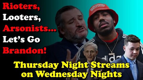 Looters, Rioters, Arsonists... Lets Go Brandon - Thursday Night Streams on Wednesday Nights