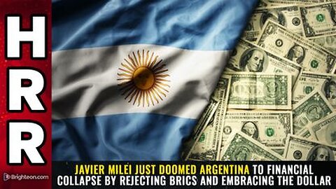 Javier Milei just DOOMED Argentina to financial collapse by rejecting BRICS and embracing the DOLLAR