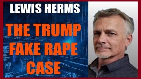 New Lewis Herms HUGE INTEL ~ The Trump Fake Case!