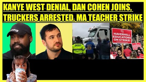 KANYE WEST LIES ABOUT GEORGE FLOYD, DAN COHEN JOINS, SYSCO TRUCKERS ARRESTED, MA TEACHER STRIKE