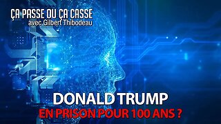 ÇA PASSE OU ÇA CASSE - DONALD TRUMP EN PRISON POUR 100 ANS?