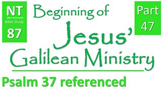 NT Bible Study 87: cont. sermons: meek & Psalm 37 (Beginning of Jesus' Galilean Ministry part 47)