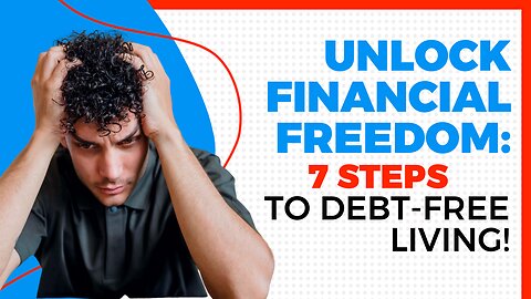 Unlock Financial Freedom: 7 Steps to Debt-Free Living!