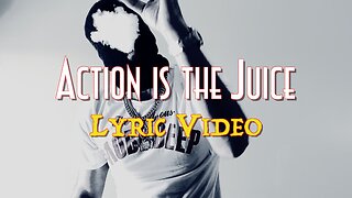 Action is the Juice (Lyric Video)