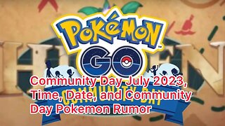 Community Day July 2023, Time, Date, and Community Day Pokemon Rumor