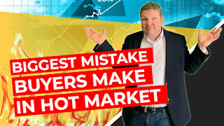 Biggest Mistake Buyers Make in a Hot Market