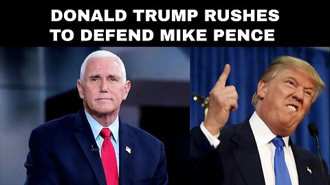 Donald Trump Rushes to Defend Mike Pence