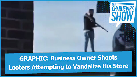 GRAPHIC: Business Owner Shoots Looters Attempting to Vandalize His Store