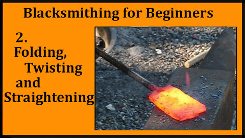 Blacksmithing 2- Folding, Twisting and Straightening