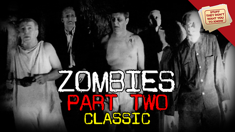 Stuff They Don't Want You to Know: Zombies: Part 2 - CLASSIC
