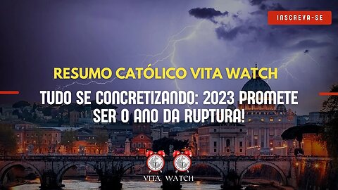 Resumo Católico Vita Watch: Tudo se Concretizando: 2023 promete ser o ano da ruptura!
