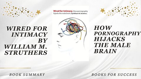 ‘Wired for Intimacy’ by William M. Struthers. How Pornography Hijacks the Male Brain | Book Summary