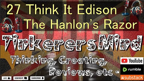 27 - Think It Edison - The Hanlon's Razor - by TinkerersMind.