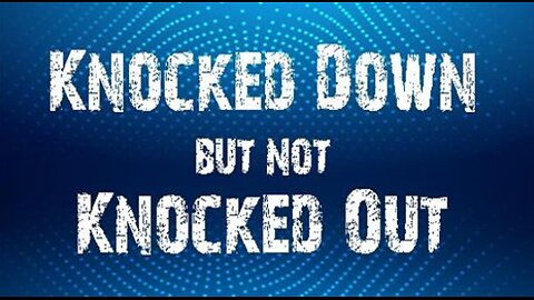 +46 KNOCKED DOWN BUT NOT KNOCKED OUT, Psalm 63