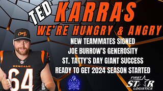 Ted Karras | We're Hungry and Angry + New Teammates - Burrow's Generosity - St. Tatty's Day & More