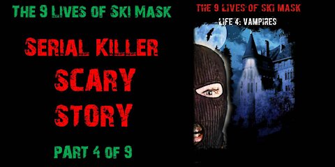 The 9 Lives of Ski Mask - Life 4: Vampires | Part 4 of 9 | Serial Killer Scary Story