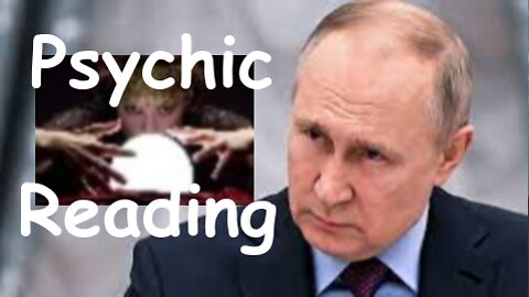 Inside Putin's Mind Psychic Reading Ukraine