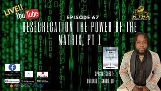 Episode 67:Resegregation of the Power of the Matrix, Pt 1