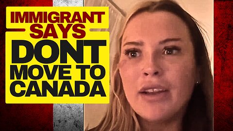 Immigrant Says Don't Move To Canada