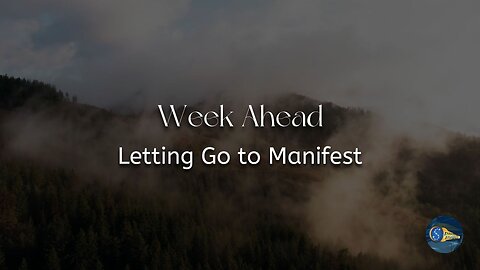 Week Ahead: "Letting Go to Manifest"