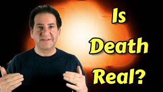 How We Experience Death [Is It Real?]