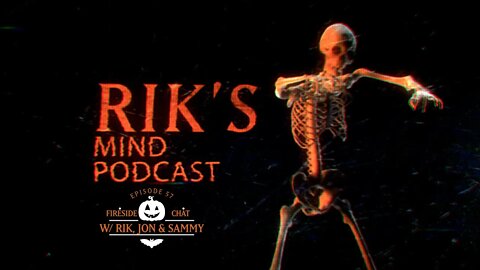 Rik's Mind Podcast Episode 57- Spooky Fireside Chat w/ Rik, Jon and Sammy Ramirez