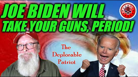Joe Biden Will Take Your Guns, Period!