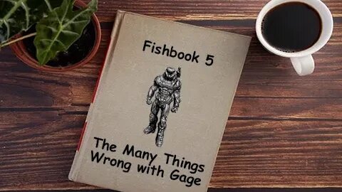 Fishbook Episode 5: The Many Things Wrong with Gage